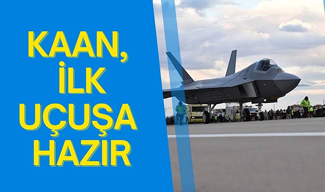 Kaan Savaş Uçağı Uçmak için gün sayıyor